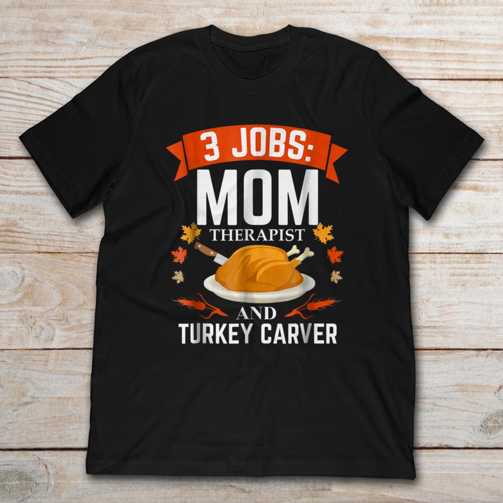 3 Jobs Mom Therapist And Turkey Carver