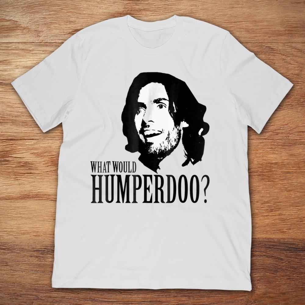 What Would Humperdoo