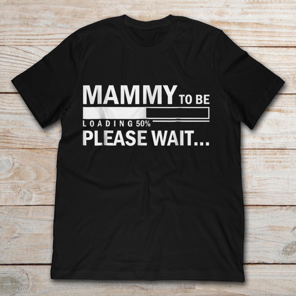 Mammy To Be Loading 50% Please Wait