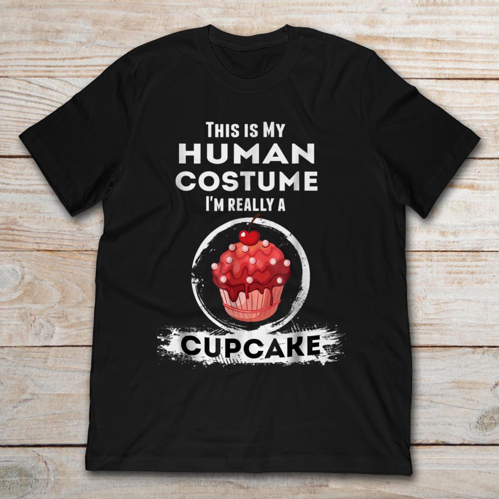 This Is My Human Costume I'm Really A Cupcake