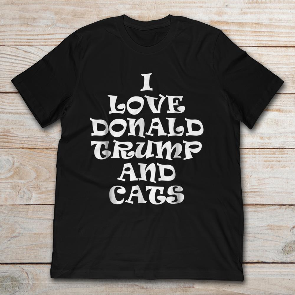 I Love Donald Trump And Cats