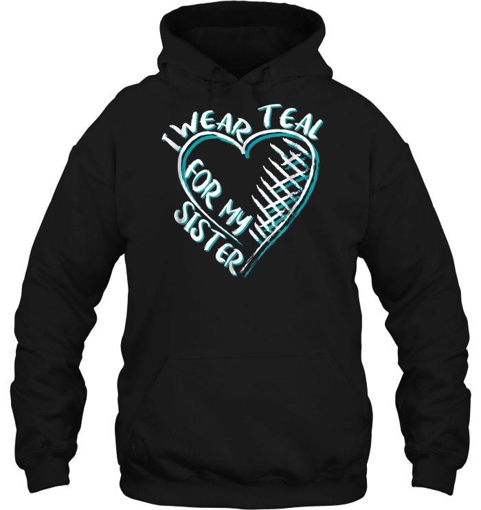 I Wear Teal For My Sister Ovarian Cancer