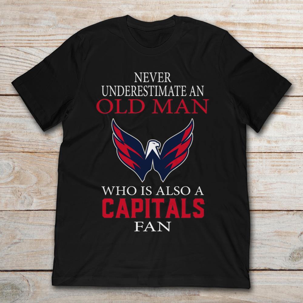Never Underestimate An Old Man  Who Is Also A Capitals Fan
