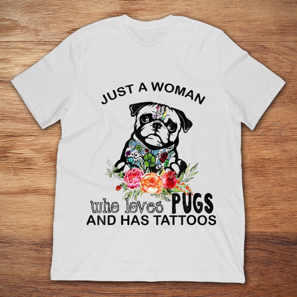 Just A Woman Who Loves Pugs And Has Tattoos