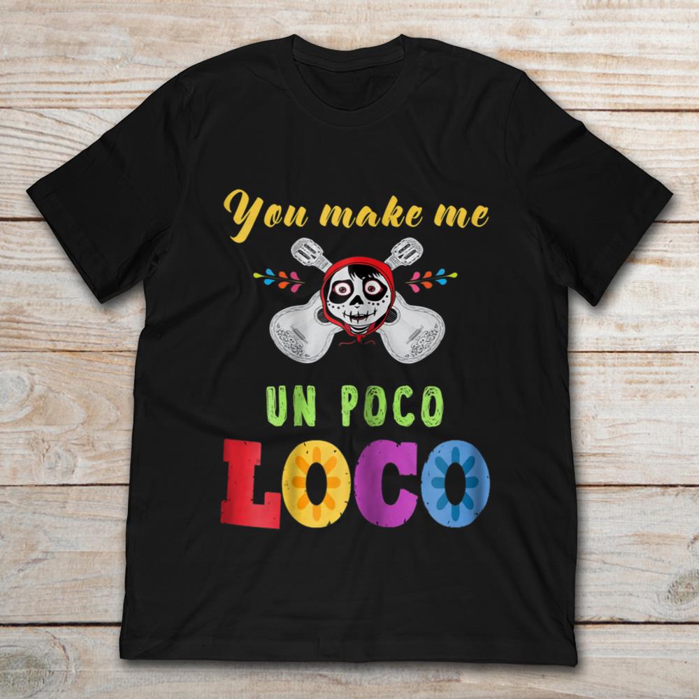 You Make Me Un Poco Loco