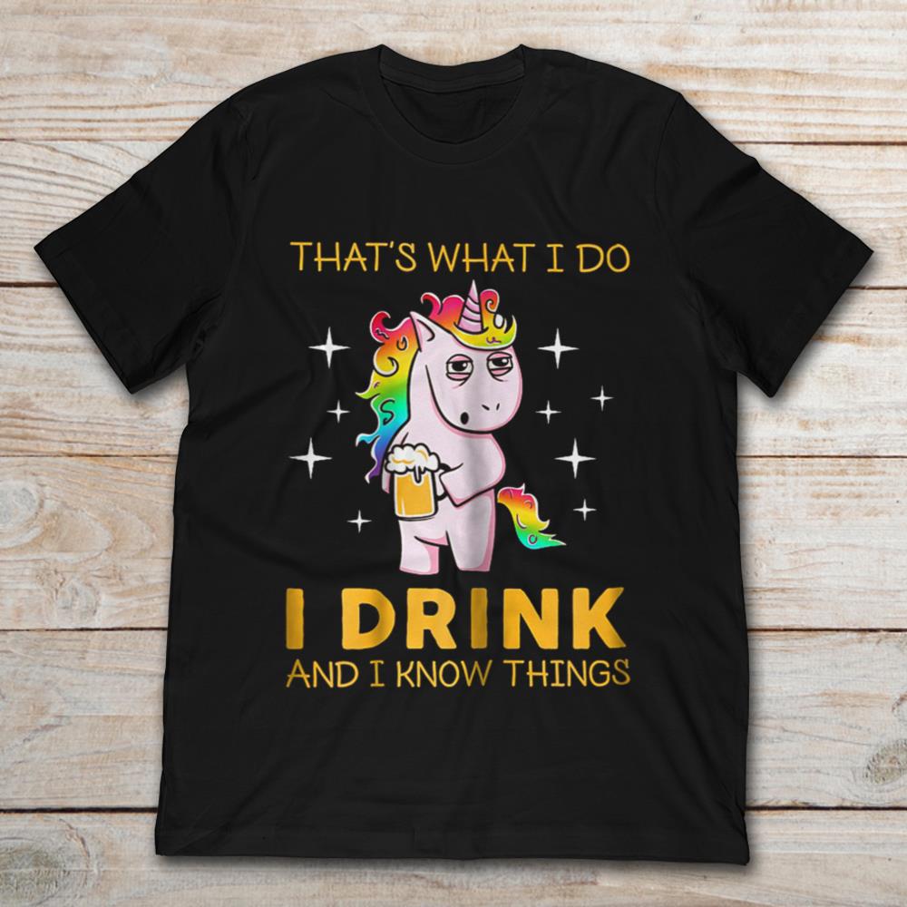 Unicorn Beer That's What I Do I Drink And I Know Things