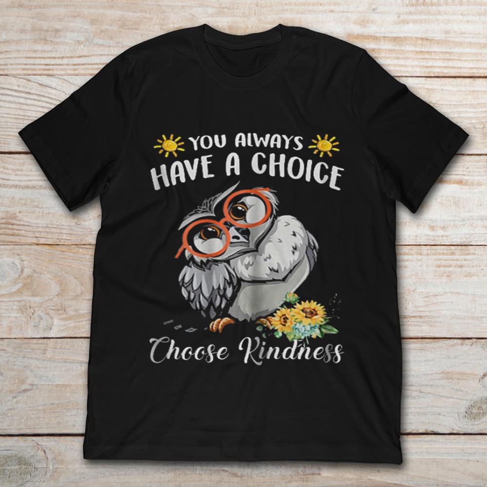 Owl You Always Have A Choice Choose Kindness