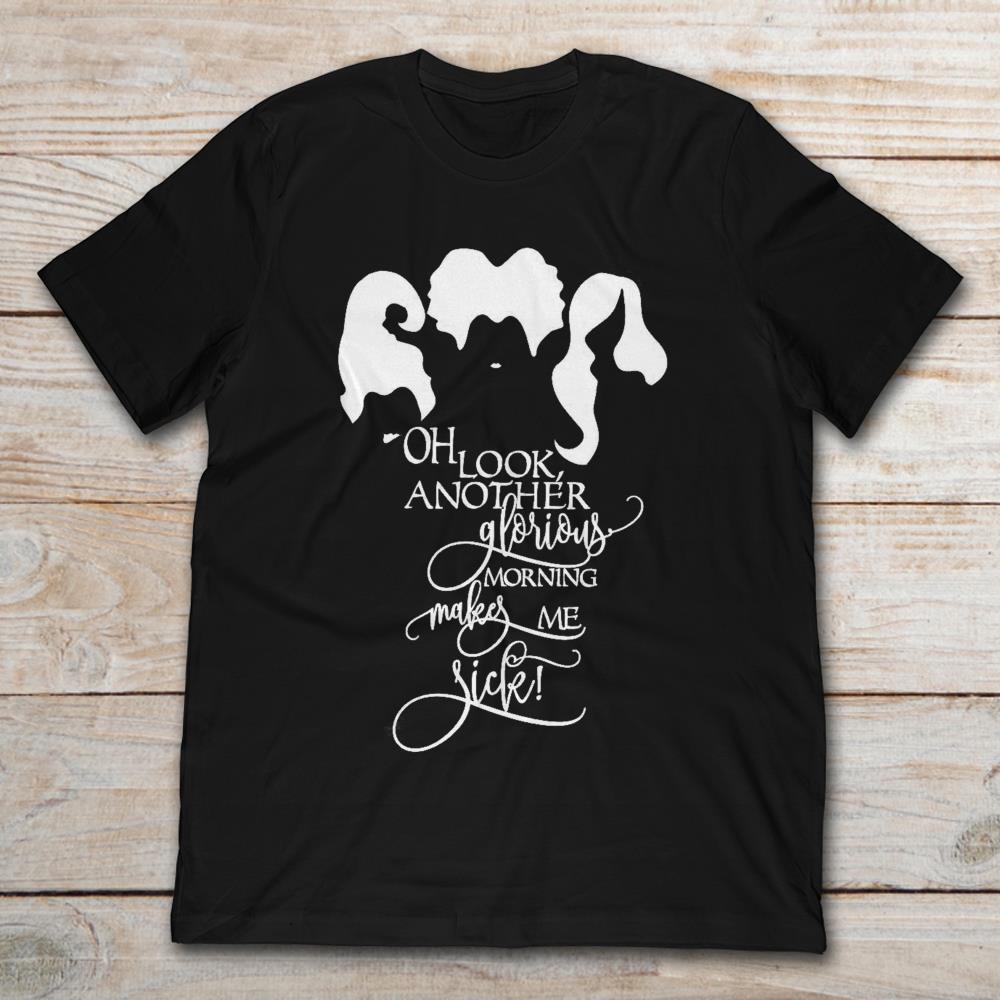 Hocus Pocus Oh Look Another Glorious Morning Makes Me Sick T-Shirt
