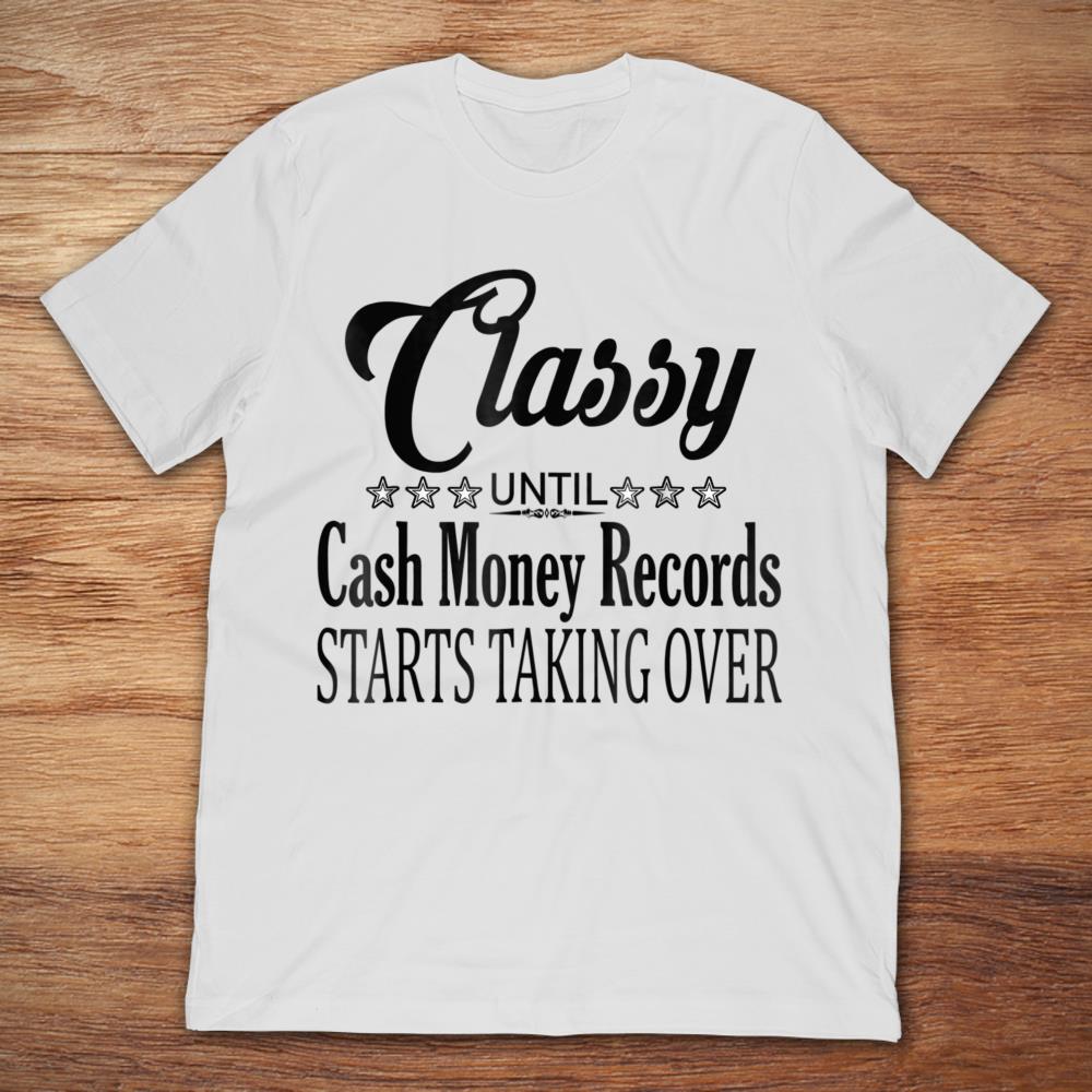 Classy Until Cash Money Records Starts Taking Over