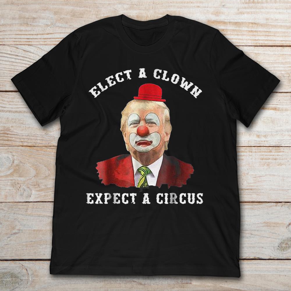 Donald Trump Elect A Clown Expect A Circus