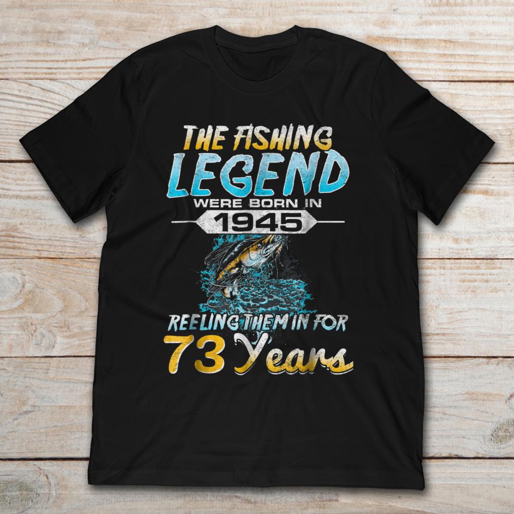 The Fishing Legend Were Born In 1945 Reeling Them In For 73 Years