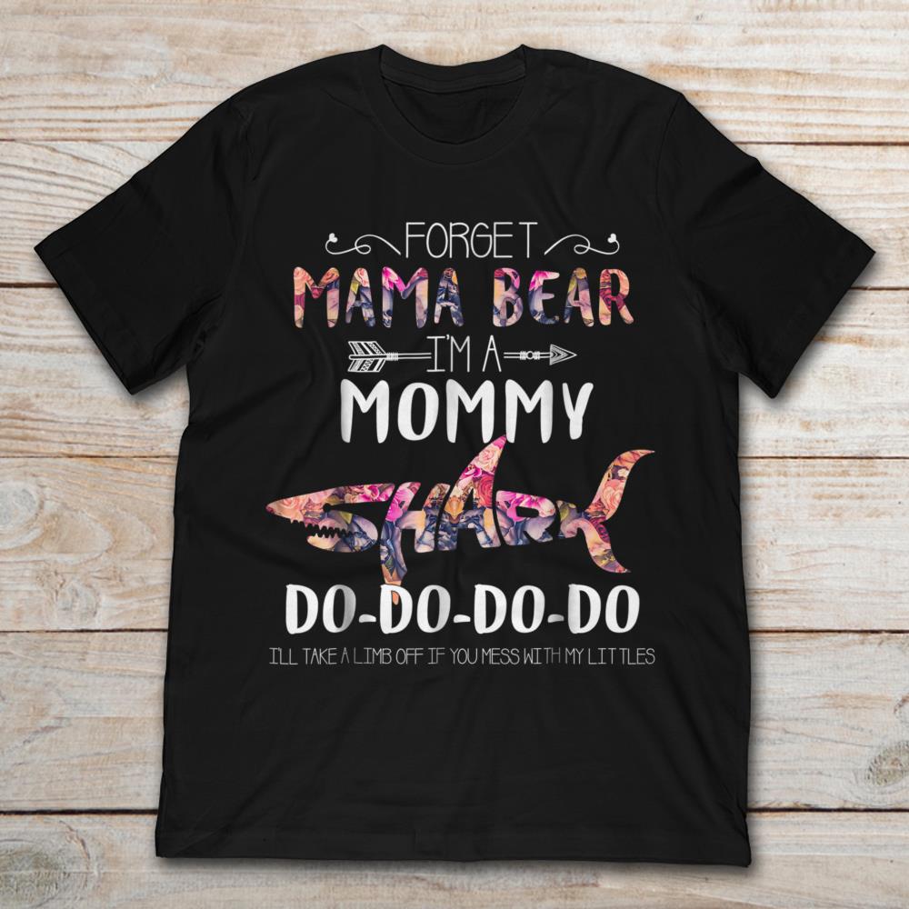Forget Mama Bear I'm A Mommy Shark Do Do Do Do Do
