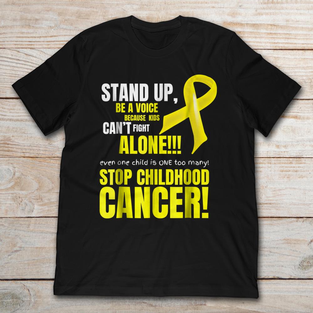 Stand Up Be A Voice Because Kids Can't Fight Alone Even Once Child Is One Too Many Stop Childhood Cancer