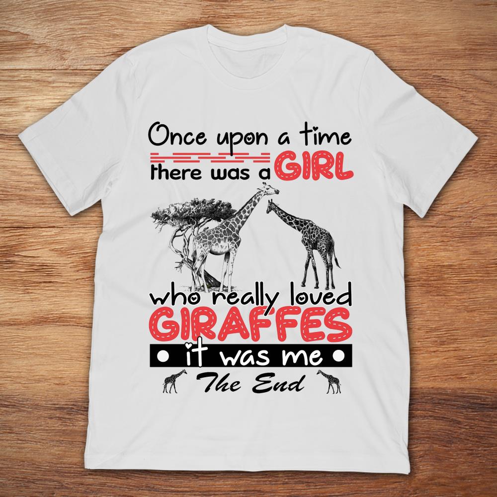 Once Upon A Time There Was A Girl Who Really Loved Giraffes It Was Me