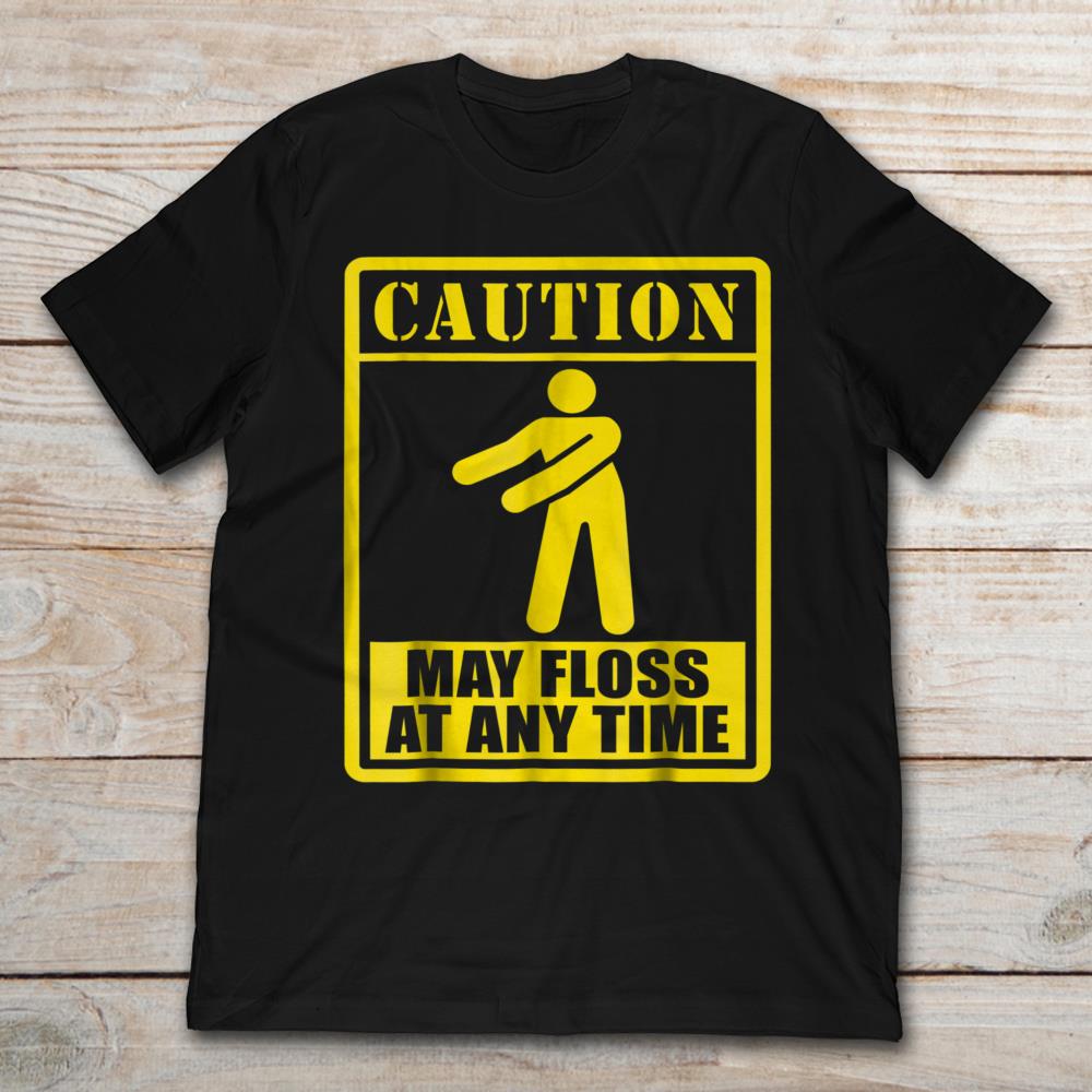 Floss Dance Caution May Floss At Any Time