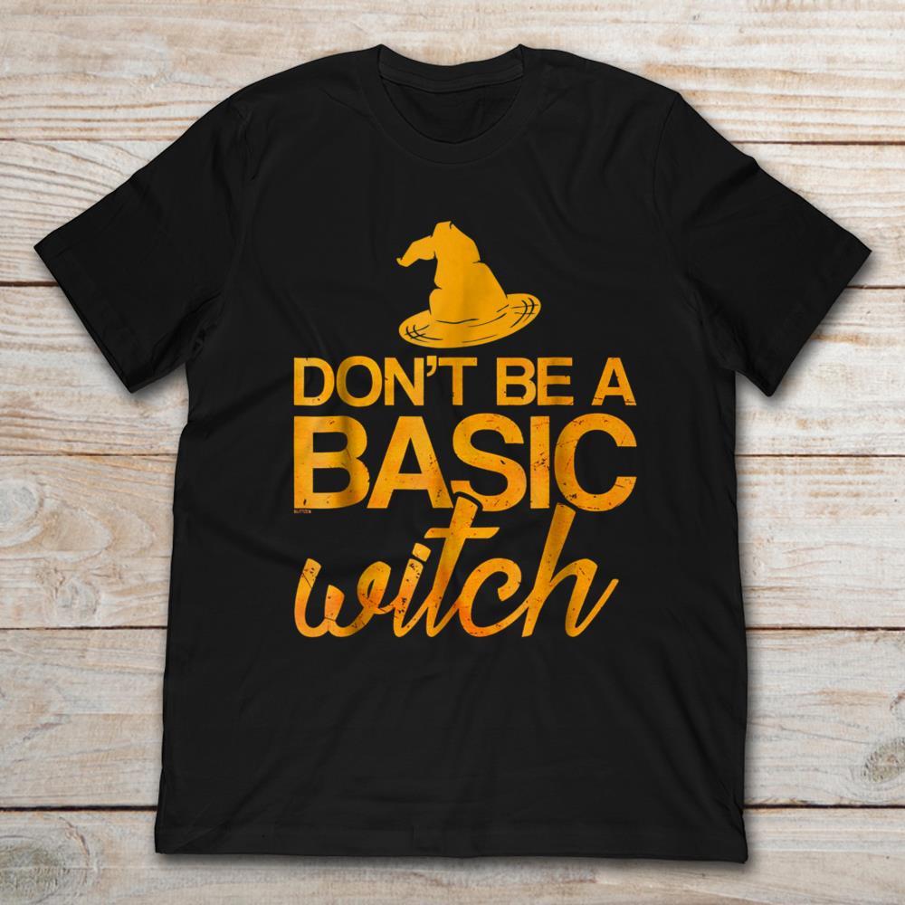 Halloween Don't Be A Basic Witch