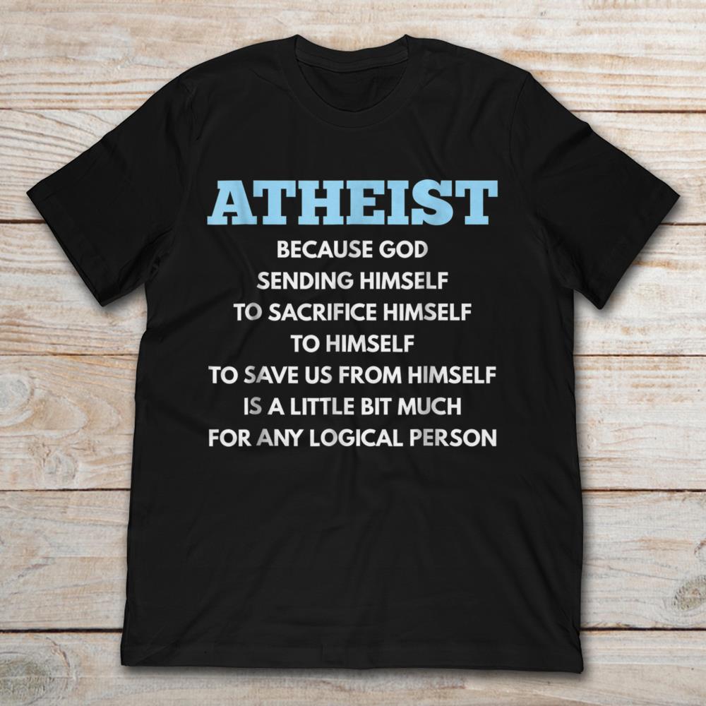 Atheist Because God Sending Himself To Sacrifice Himself