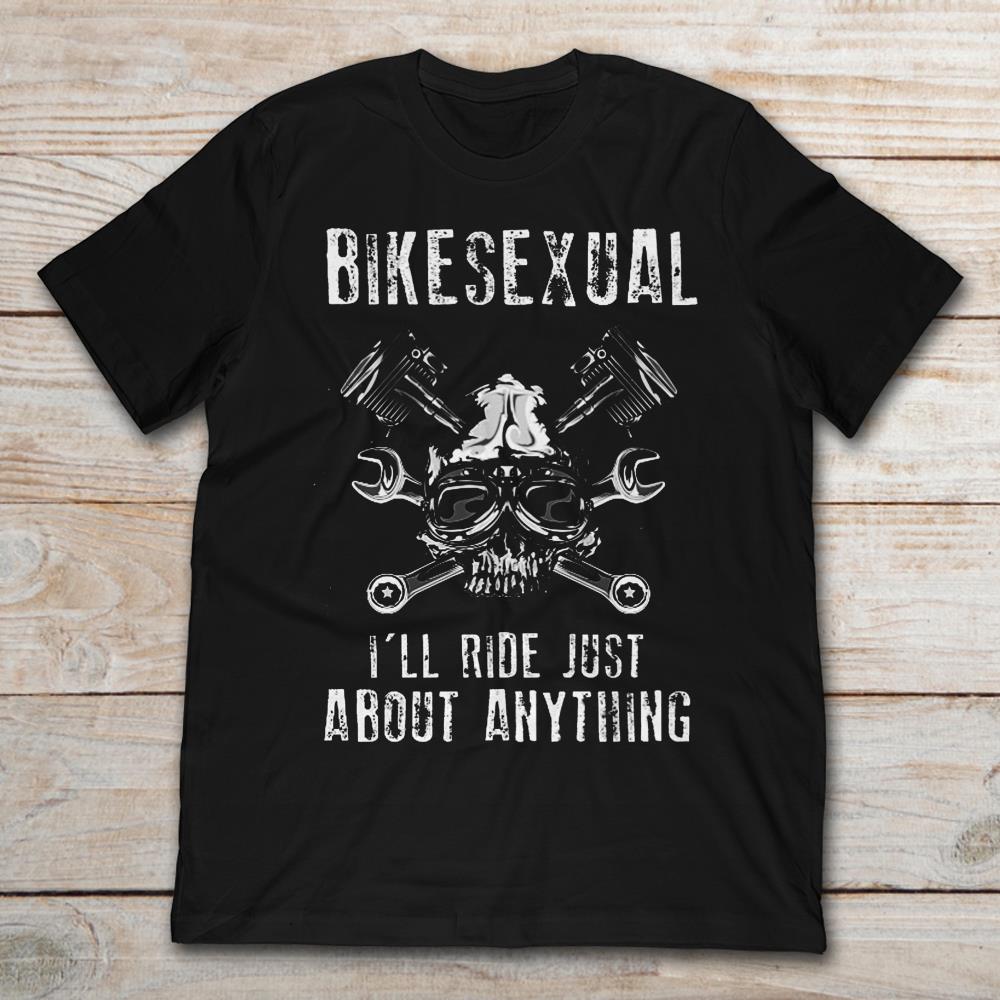 Bikesexual I'll Ride Just About Anything