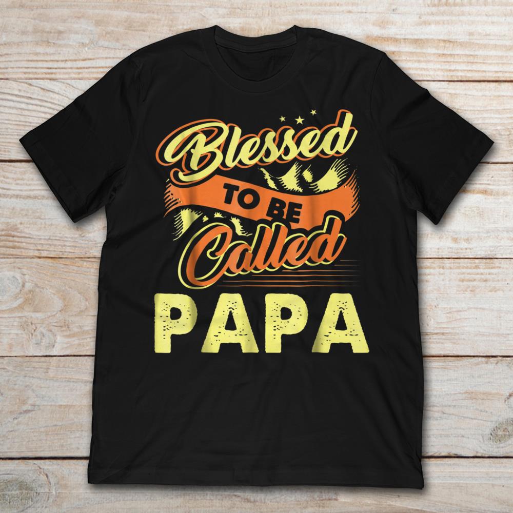 Blessed To Be Called Papa