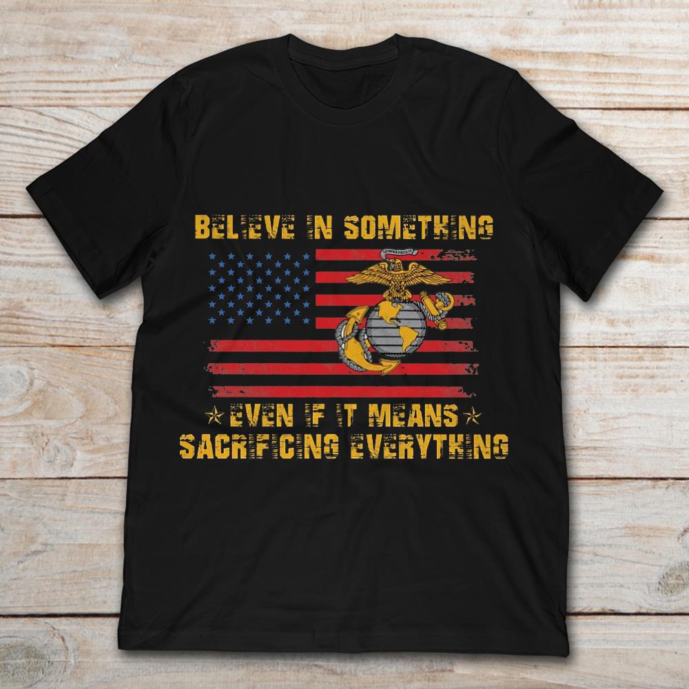 USMC United States Marine Corps Flag US EGA  Believe In Something Even If It Means Sacrificing Everything