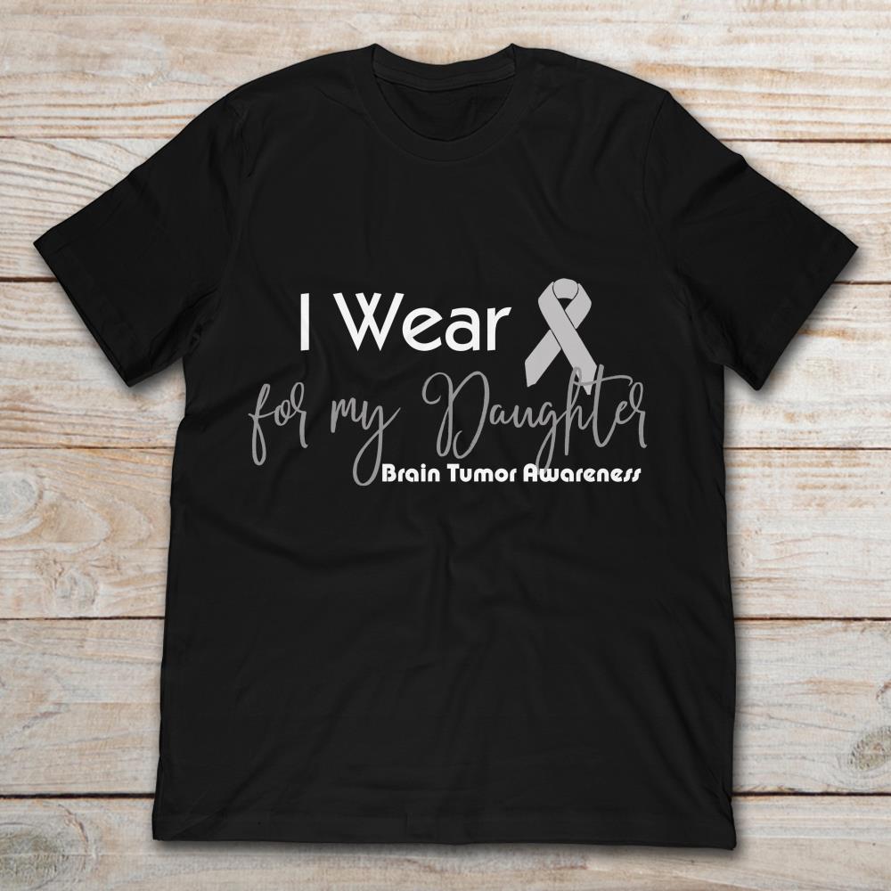I Wear For My Daughter Brain Tumor Awareness