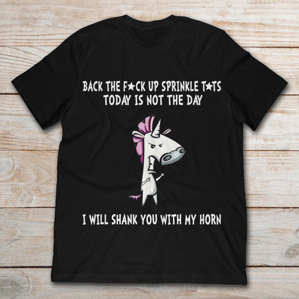 Unicorn Back The Fuck Up Sprinkle Tits Today Is Not The Day I Will Shank You With My Horn