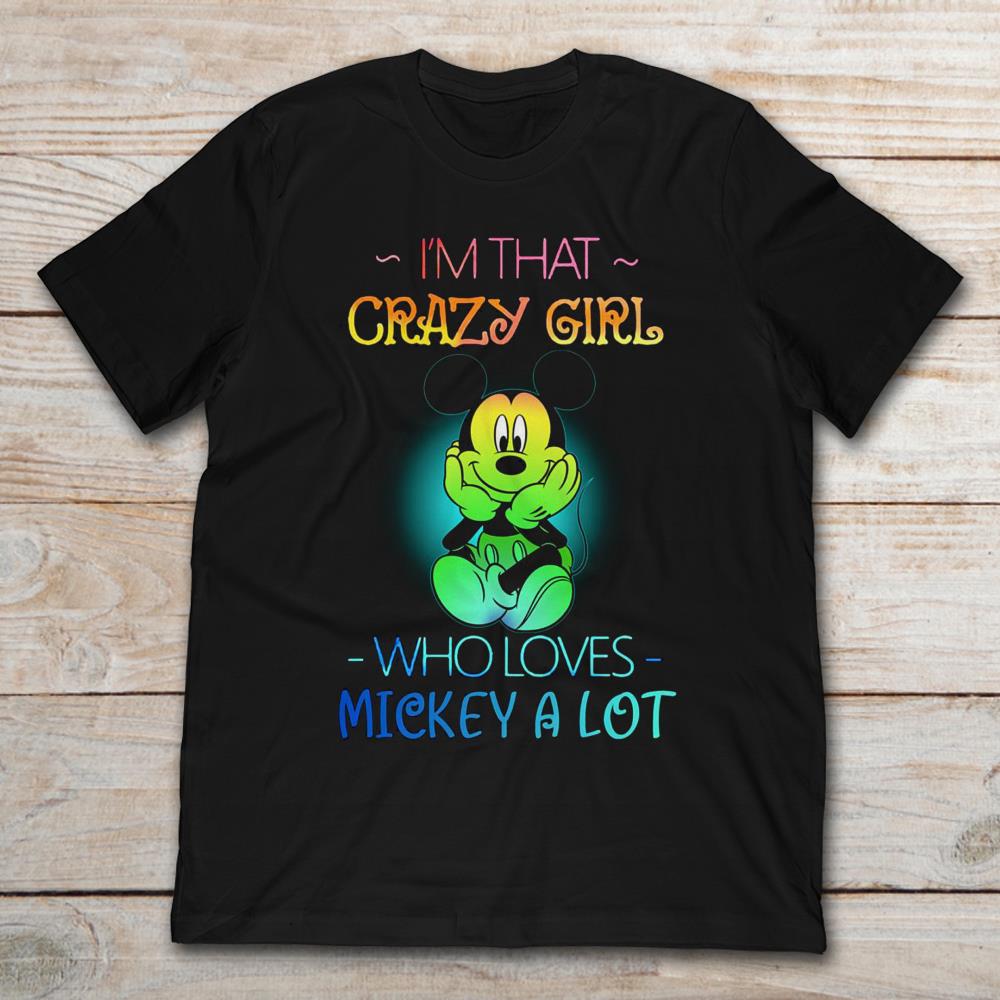 I'm That Crazy Girl Who Loves Mickey A Lot
