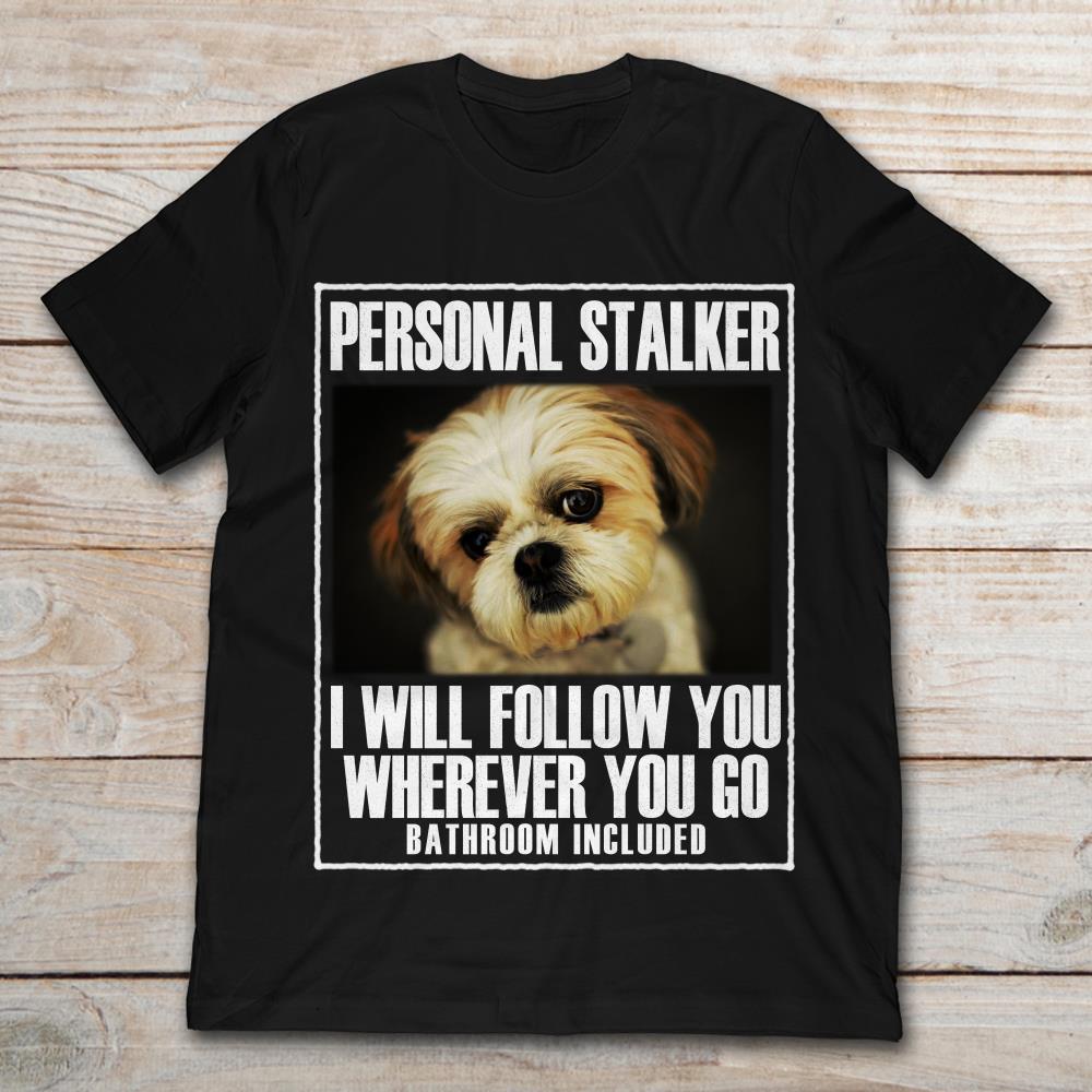 Shih-poo Personal Stalker I Will Follow You Wherever You Go Bathroom Included