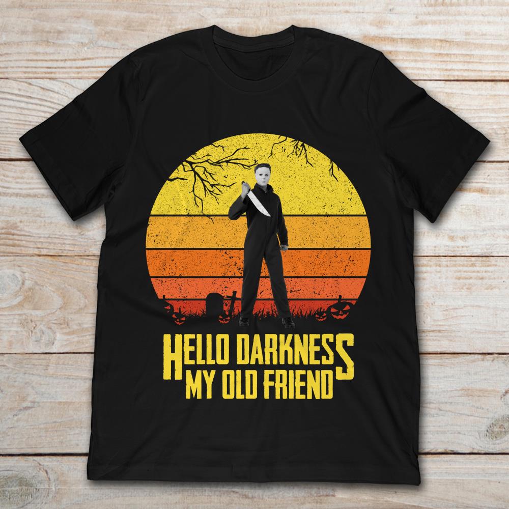 Michael Myers Hello Darkness My Old Friend Halloween T-Shirt