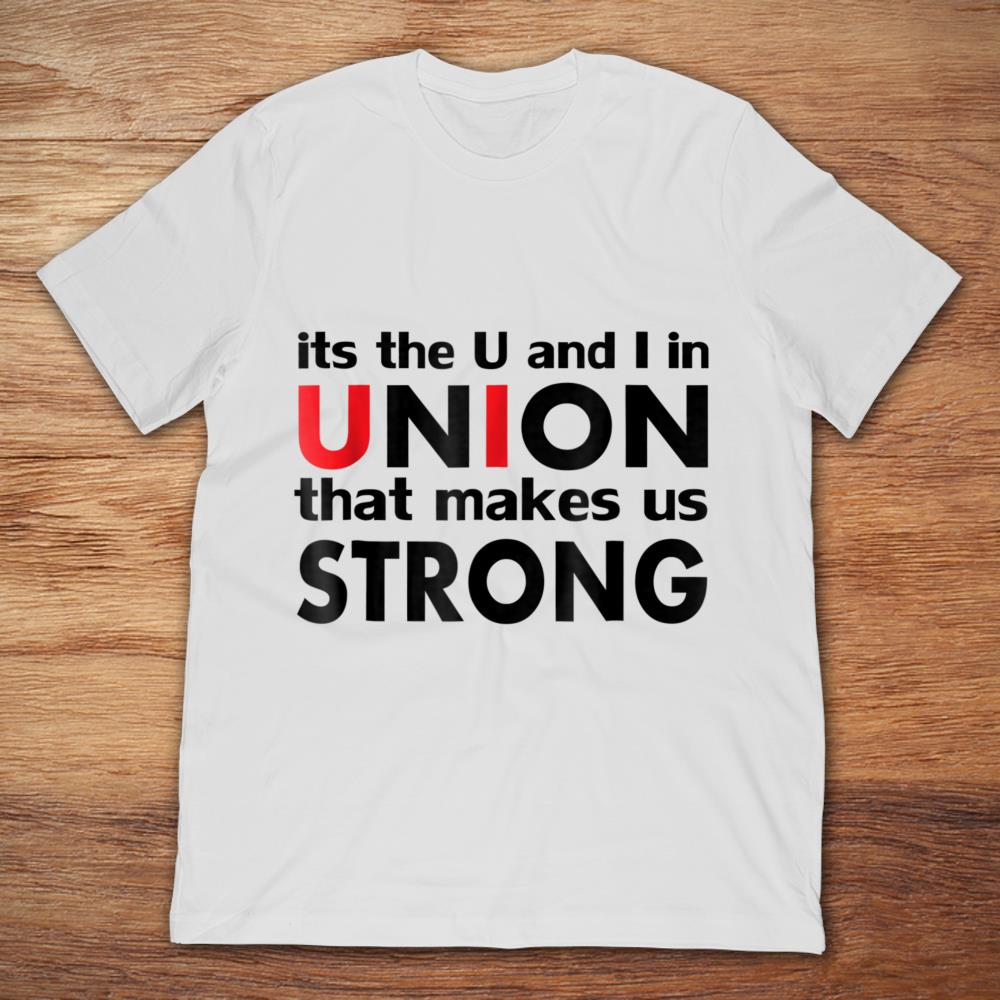 Its The U And I In Union That Makes Us Strong