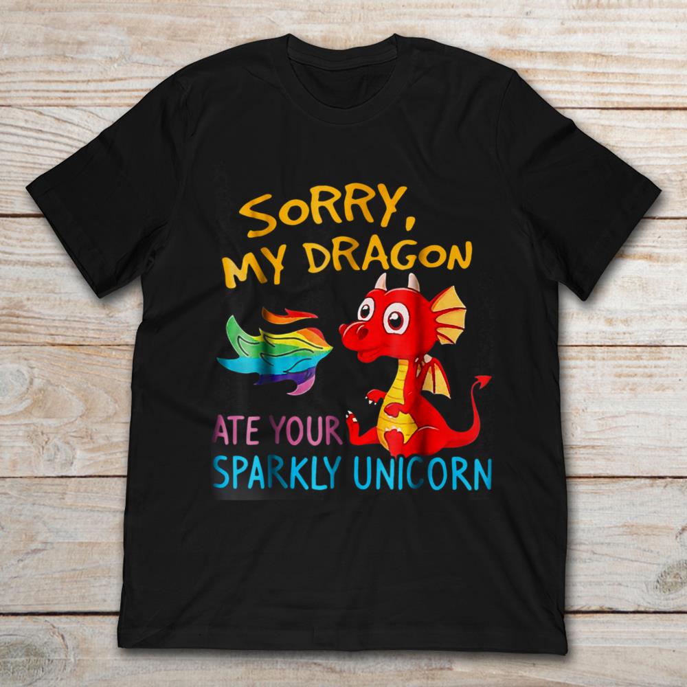 Sorry My Dragon Ate Your Sparkly Unicorn