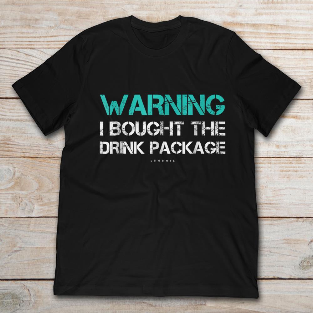 Warning I Bought The Drink Package