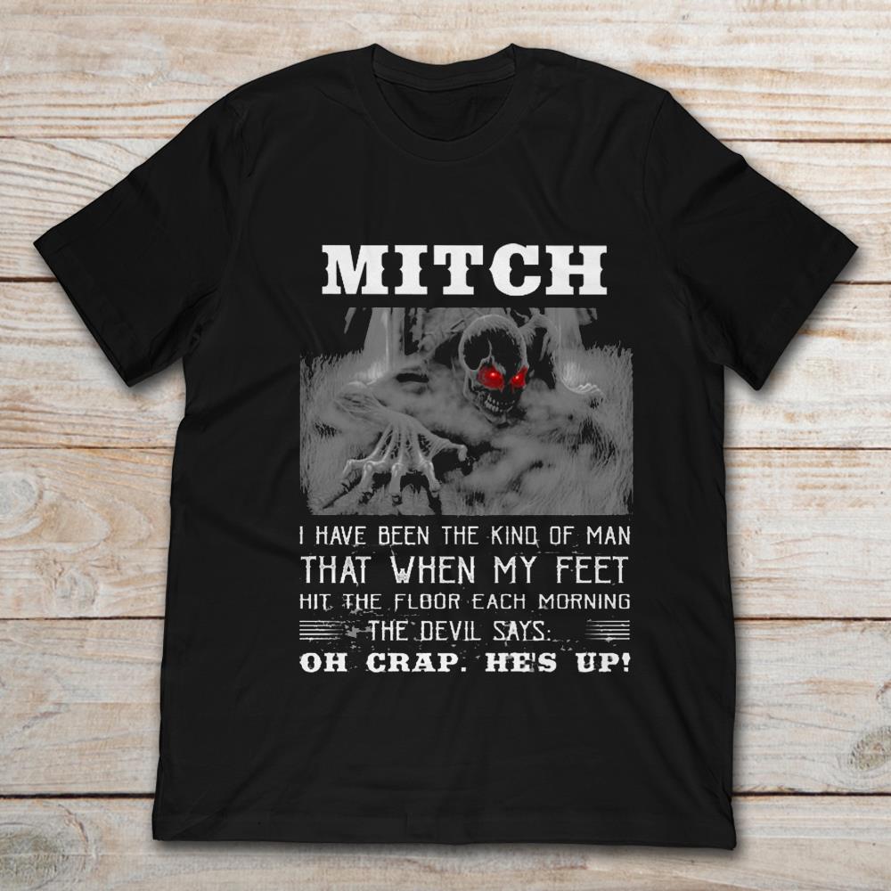 Mitch I Have Been The Kind Of Man That When My Feet Hit The Floor Each Morning The Devil Says
