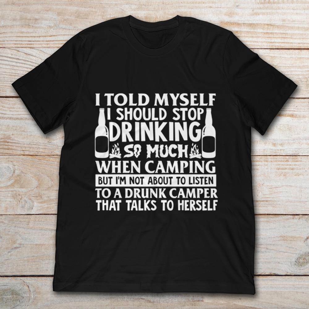 I Told Myself That I Should Stop Drinking So Much When Camping