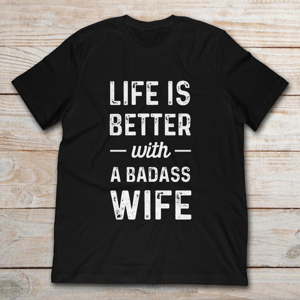 Life Is Better With A Badass Wife