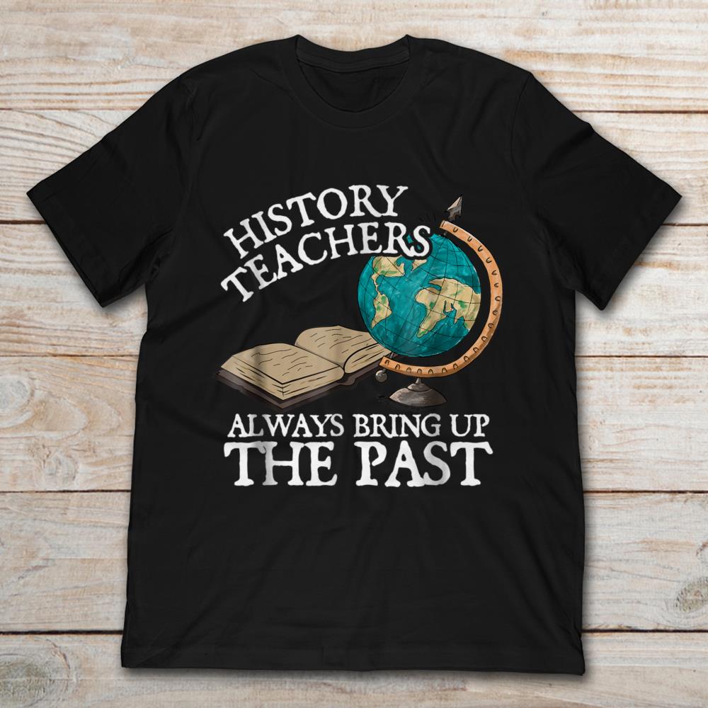 History Teachers Always Bring Up The Past