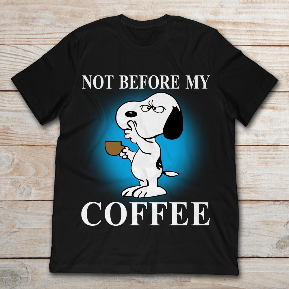 Snoopy Not Before My Coffee