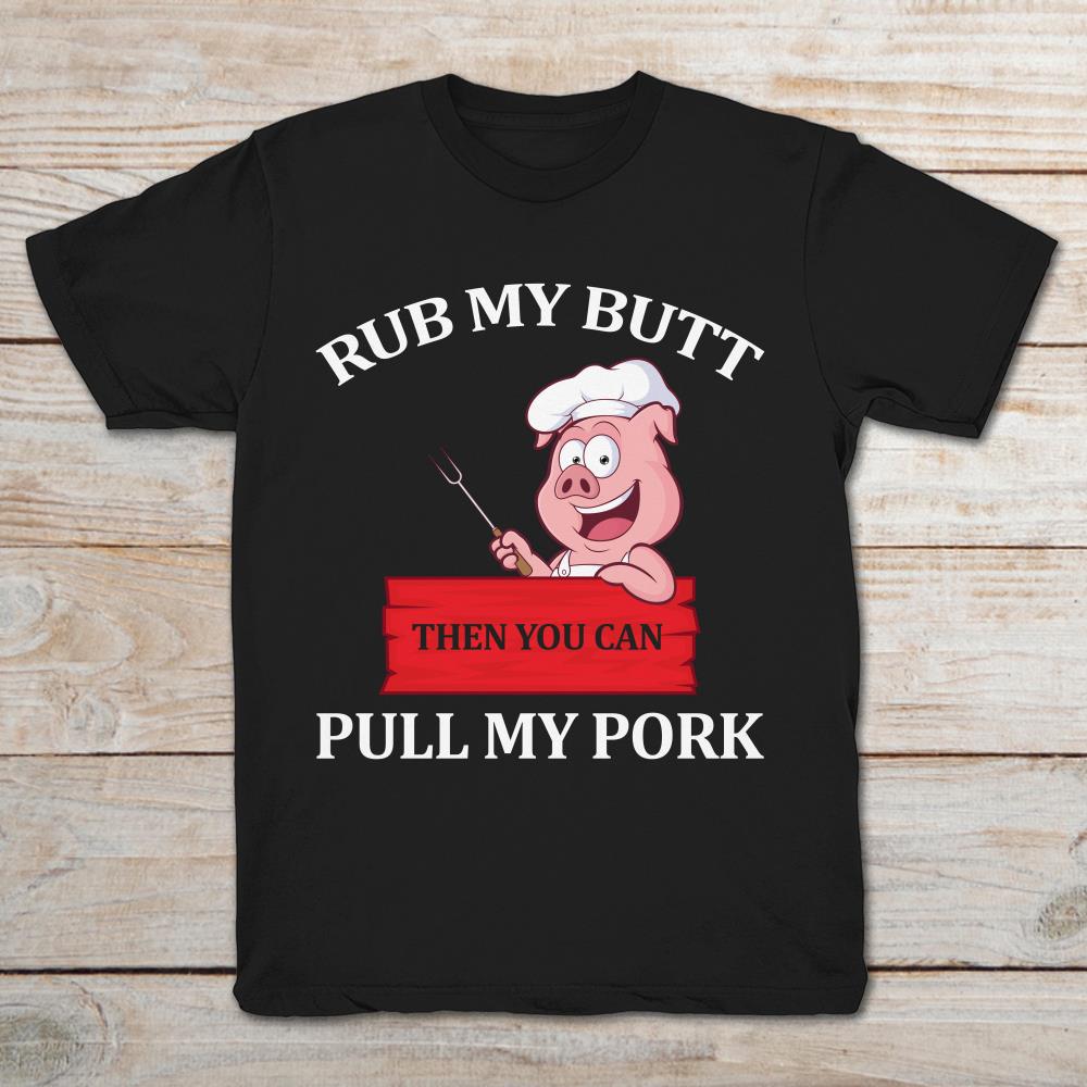 Rub My Butt Then you Can Pull My Pork Pig