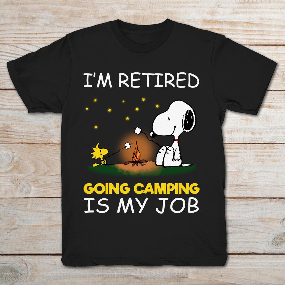 I'm Retired Going Camping Is My Job Snoopy