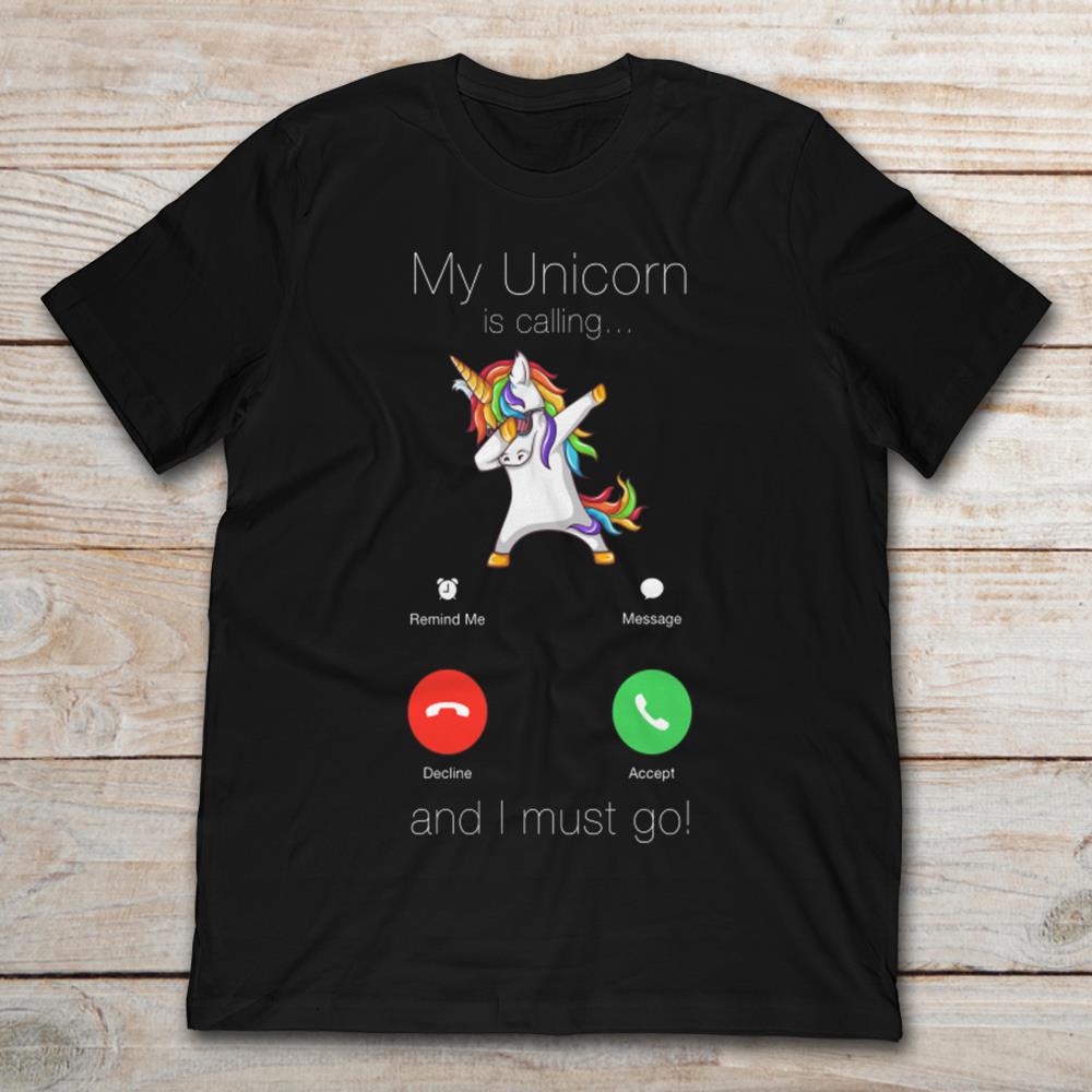 My Unicorn Is Calling And I Must Go