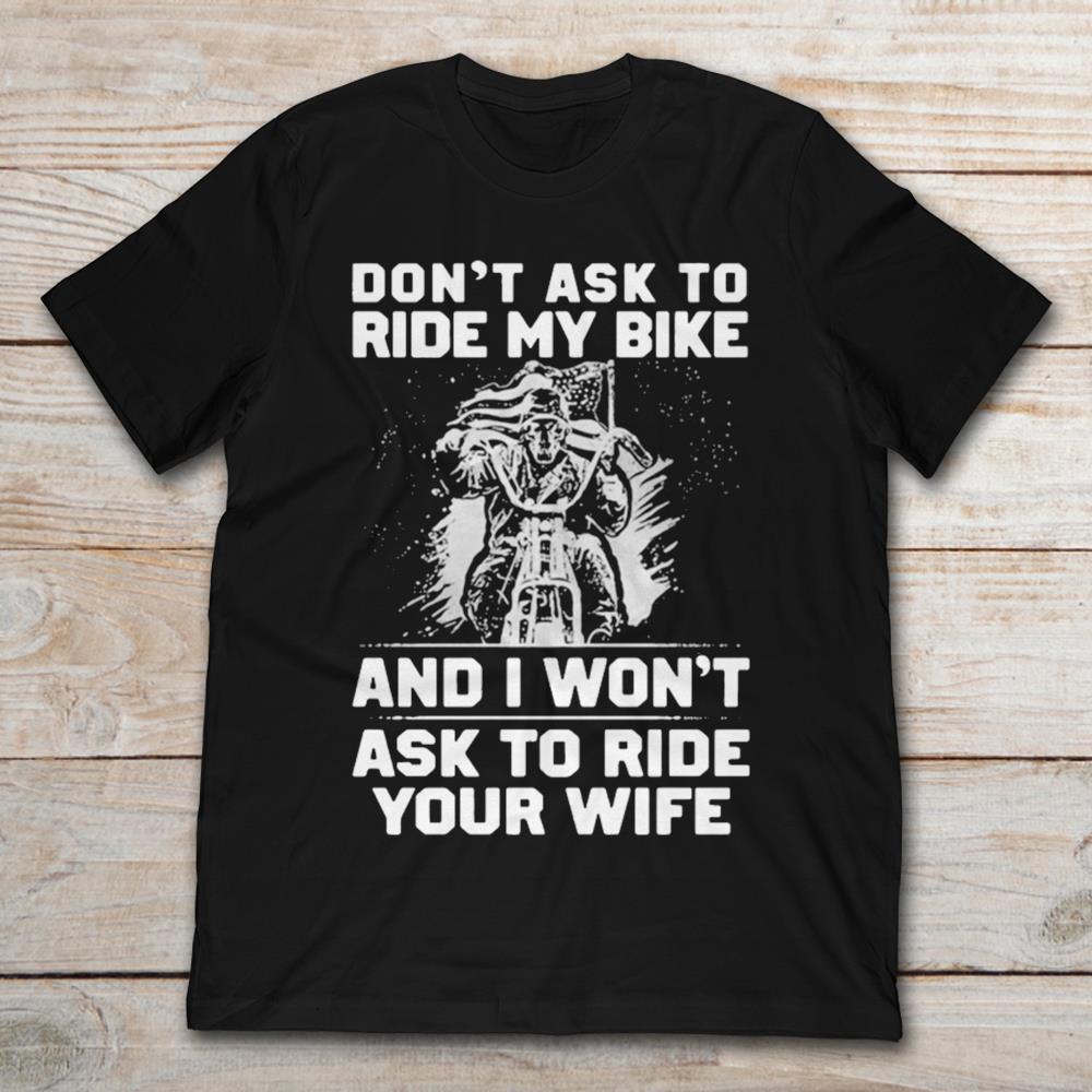 Don't Ask To Ride My Bike And I Won't Ask To Ride Your Wife