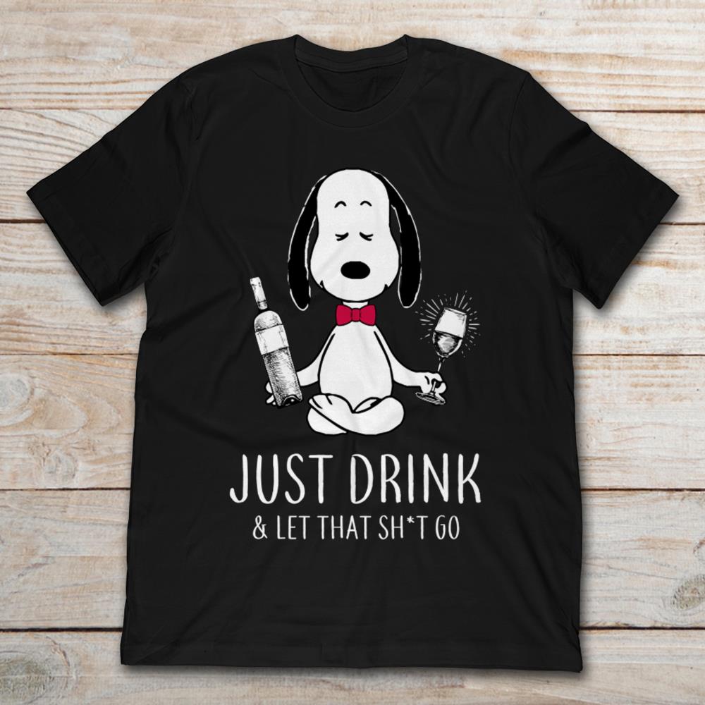 Snoopy Just Drink And Let That Shit Go