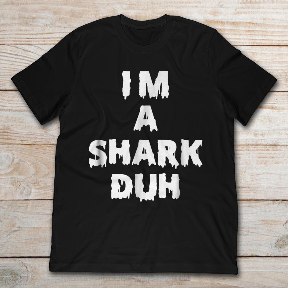 I'm A Shark Duh