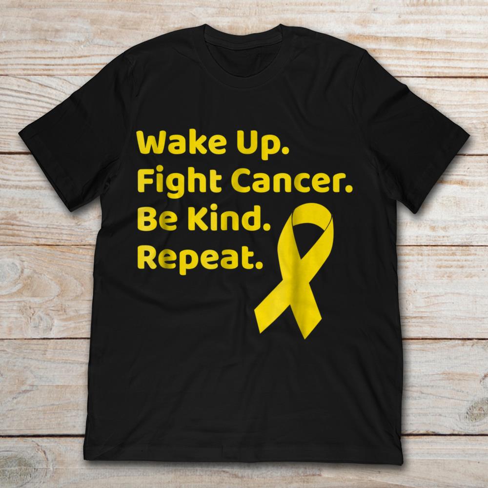Wake Up Fight Cancer Be Kind Repeat Childhood Cancer Awareness
