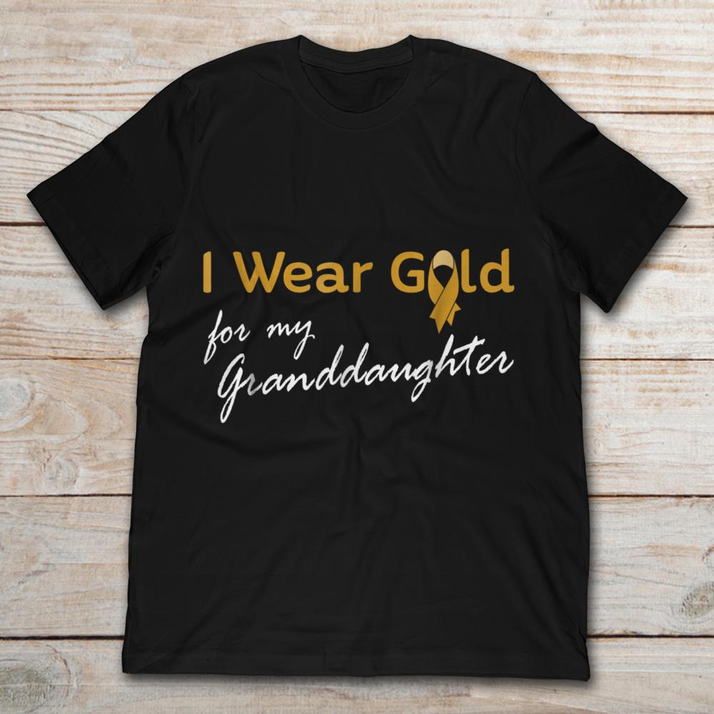 I Wear Gold  For My Granddaughter Childhood Cancer Awareness