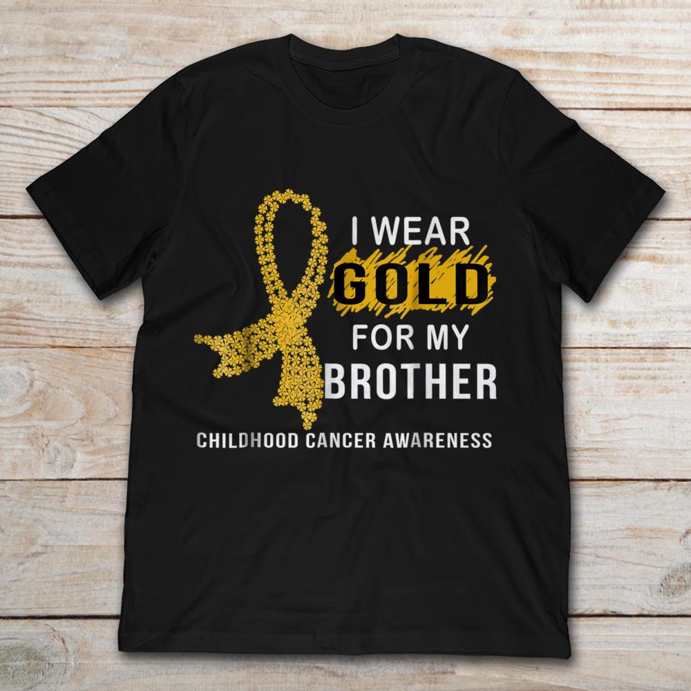 I Wear Gold For My Brother Childhood Cancer Awareness Ribbon
