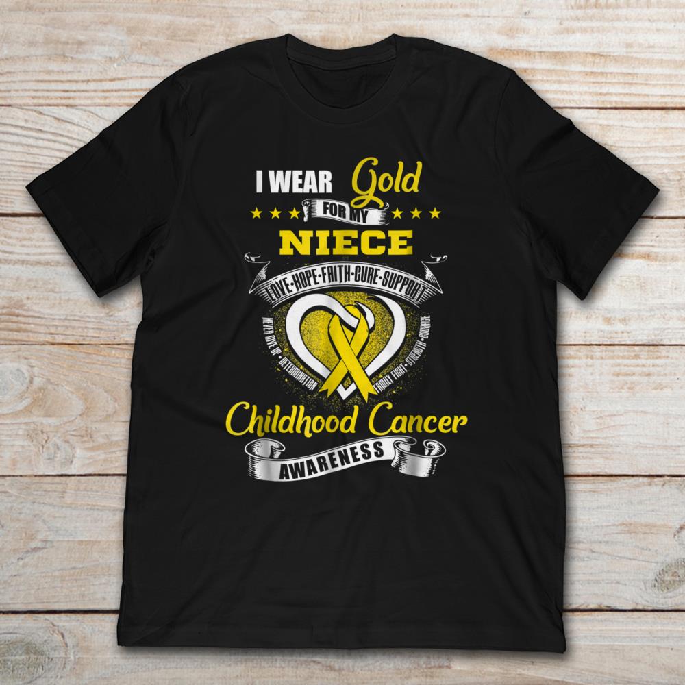 I Wear Gold For My Niece Love Hope Faith Cure Support Childhood Cancer Awareness Ribbon