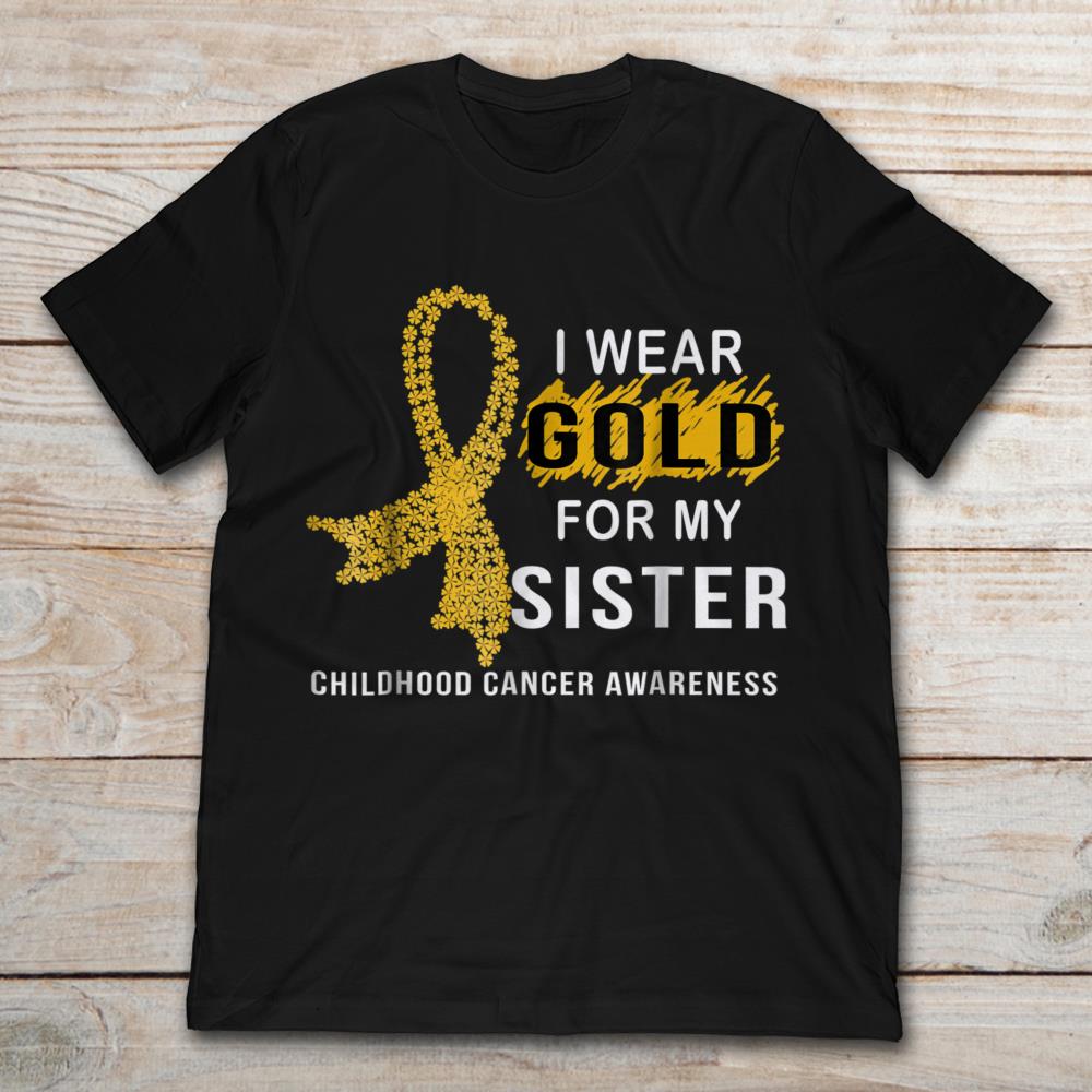 I Wear Gold For My Sister Childhood Cancer Awareness Ribbon