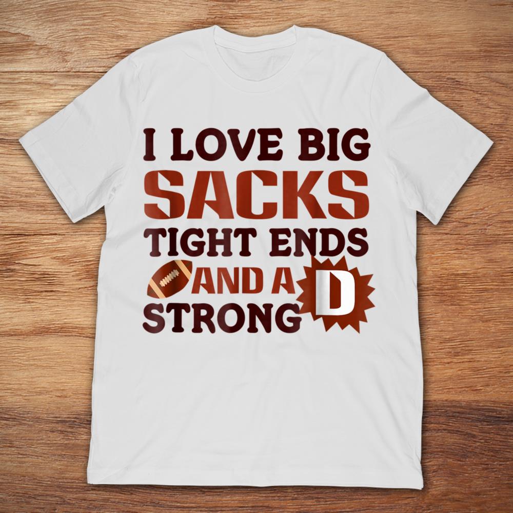 I Love Big Sacks Tight Ends And A Strong D Football