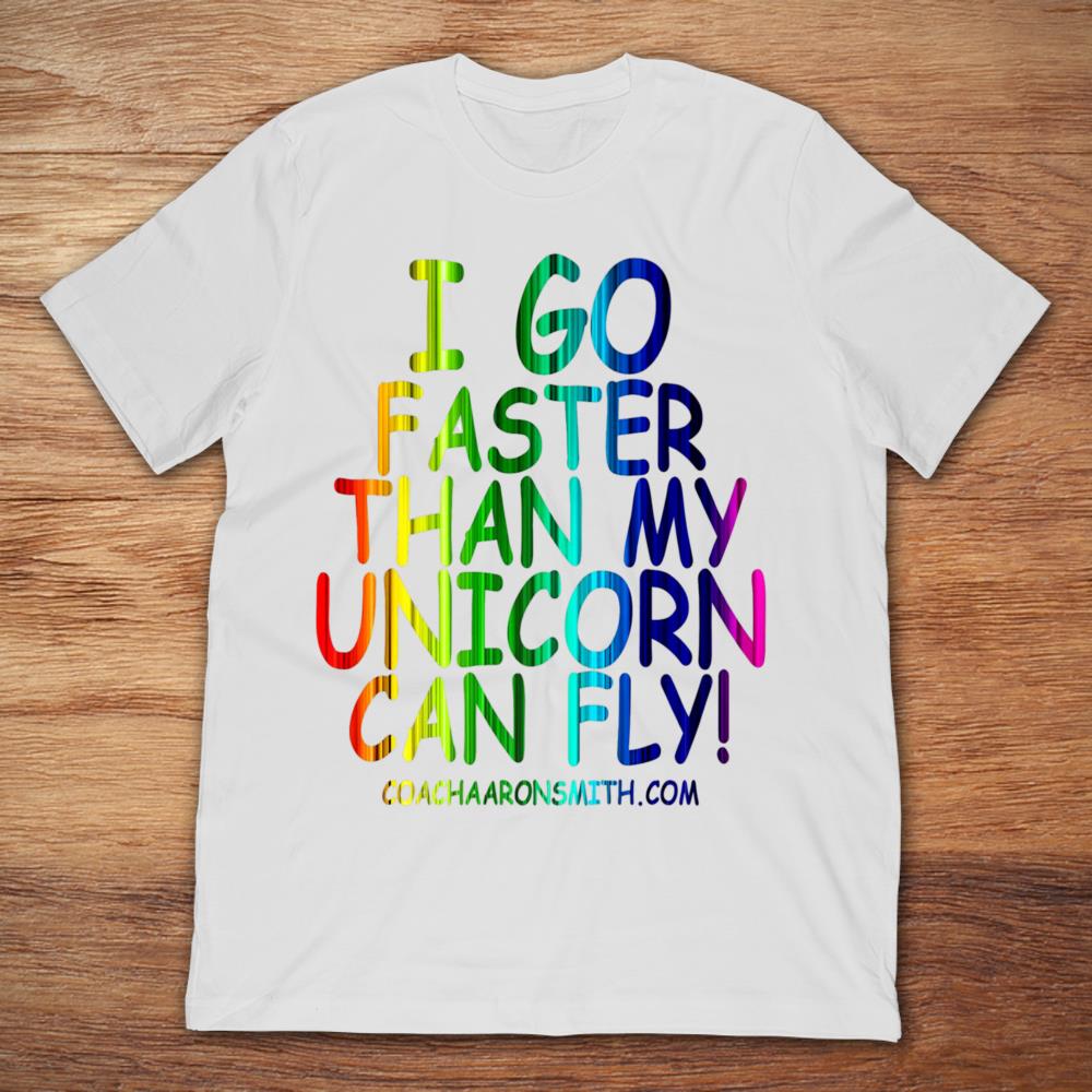 I Go Faster Than My Unicorn Can Fly